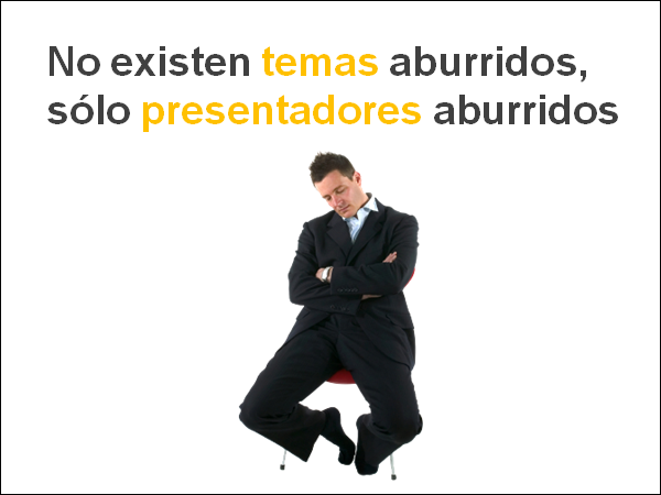 No existen temas aburridos, sólo presentadores aburridos