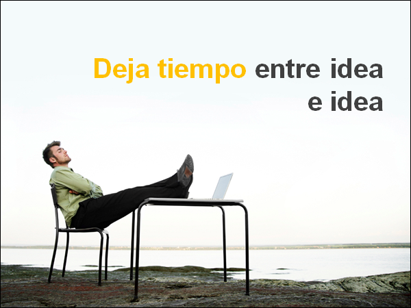 Deja tiempo entre idea e idea