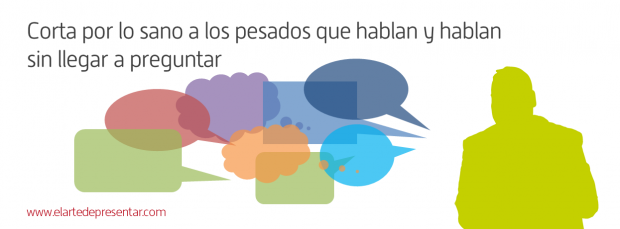 Corta por lo sano a los pesados que hablan y hablan sin llegar a preguntar