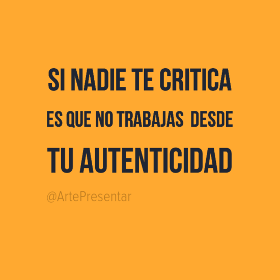 #citas Si nadie te critica es que no trabajas desde tu autenticidad