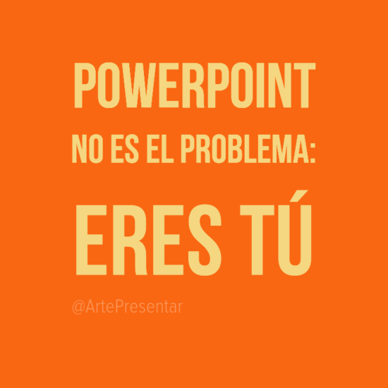 Powerpoint no es el problemas: Eres tú