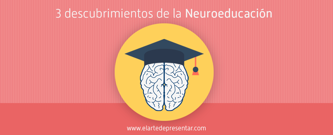 Tres descubrimientos de la ciencia de la Neuroeducación que debes aplicar en tu próxima presentación