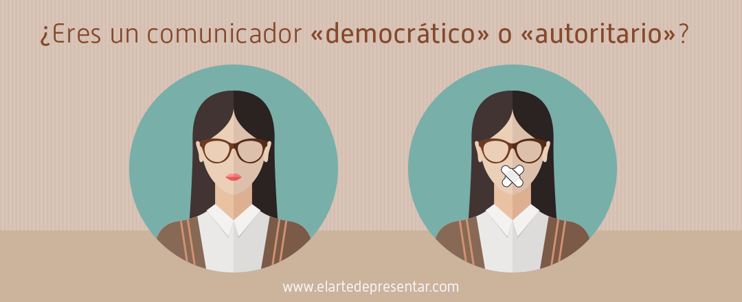 10 preguntas para descubrir si eres un comunicador «democrático» o «autoritario»