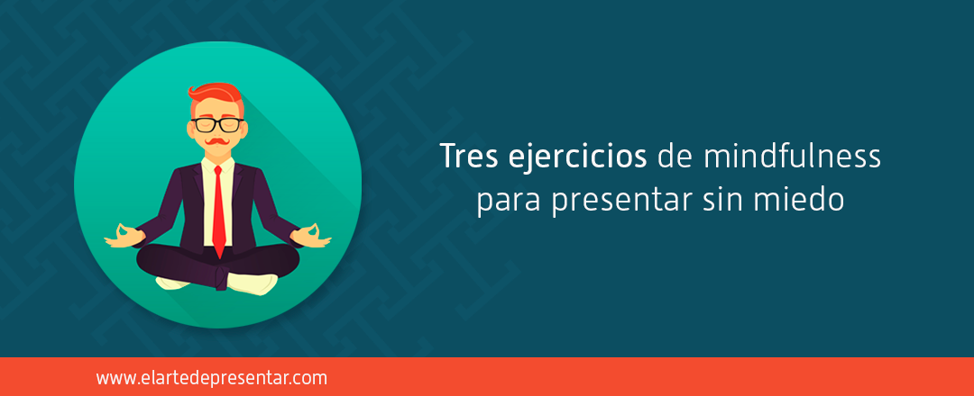 Tres ejercicios de mindfulness te ayudarán a empezar sin miedo tu próxima presentación