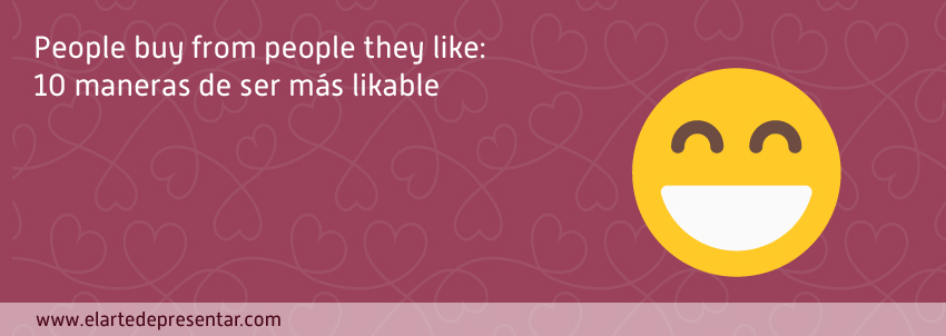 People buy from people they like: 10 maneras de ser más likable