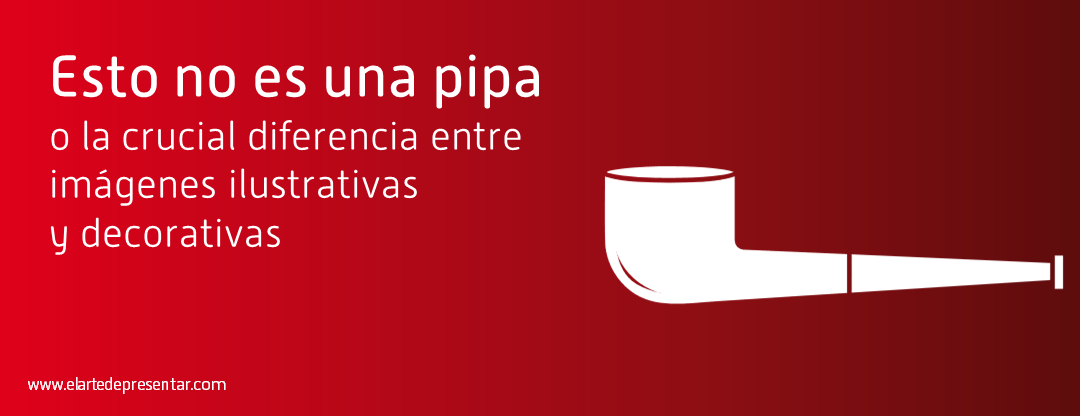 Esto no es una pipa o la crucial diferencia entre las imágenes ilustrativas y las decorativas